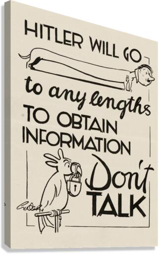 Hitler Will Go to Any Lengths to Obtain Information – Don’t Talk Canvas Print